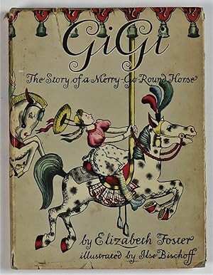 Seller image for Gigi The Story of a Merry-Go-Round Horse by Elizabeth Foster Illustrated by Ilse Bischoff 1st Edition 1944 for sale by Gotcha By The Books