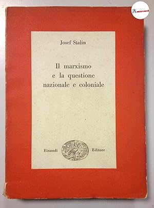 Seller image for Stalin Josef, Il marxismo e la questione nazionale e coloniale, Einaudi, 1948 - I. for sale by Amarcord libri