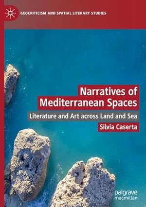 Bild des Verkufers fr Narratives of Mediterranean Spaces : Literature and Art across Land and Sea zum Verkauf von AHA-BUCH GmbH