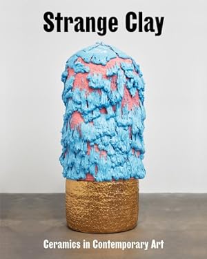 Seller image for Strange Clay : Ceramics in Contemporary Art for sale by GreatBookPrices