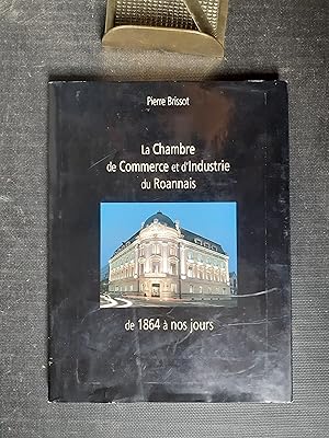 La Chambre de Commerce et d'Industrie du Roannais de 1864 à nos jours