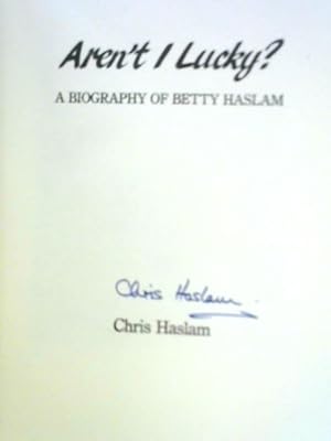 Image du vendeur pour Aren't I Lucky? A Biography of Betty Haslam mis en vente par World of Rare Books