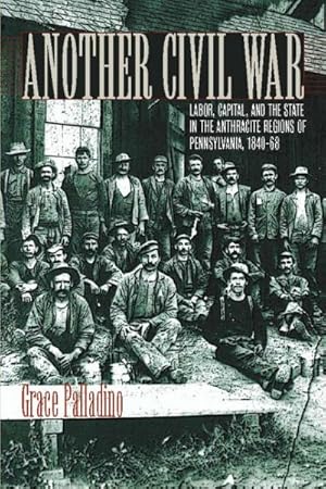 Seller image for Another Civil War : Labor, Capital, And the State in the Anthracite Regions of Pennsylvania, 1840-1868 for sale by GreatBookPricesUK
