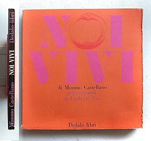 Noi vivi. Di Mimmo Castellano Presentazione Umberto Eco. Dedalo libri 1967