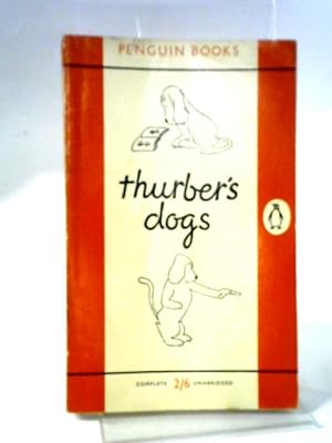 Seller image for Thurber's Dogs: A Collection Of The Master's Dogs, Written And Drawn, Real And Imaginary, Living And Long Ago for sale by World of Rare Books