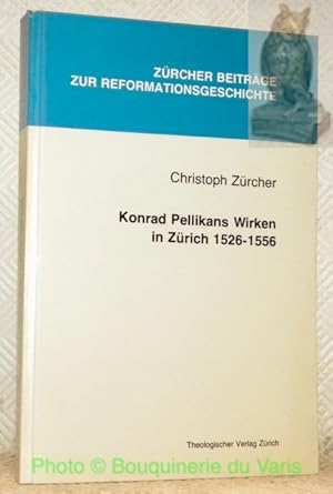 Immagine del venditore per Konrad Pellikans Wirken in Zrich 1526-1556. Zrcher Beitrge zur Reformationsgeschichte Band 4. venduto da Bouquinerie du Varis