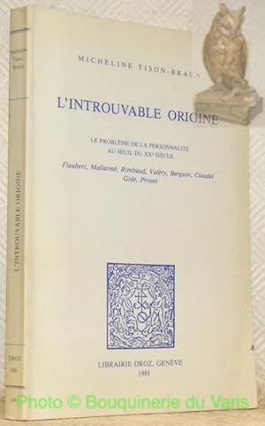 Bild des Verkufers fr L'introuvable origine. Le problme de la personnalit au seuil du XXe sicle. Flaubert, Mallarm, Rimbaud, Valry, Bergson, Claudel, Gide, Proust. Collection Histoire des Ides et Critique Littraire, Vol. 199. zum Verkauf von Bouquinerie du Varis