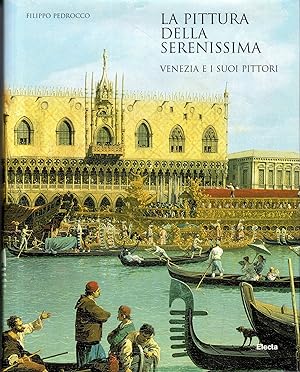 La pittura della Serenissima. Venezia e i suoi pittori. Ediz. illustrata