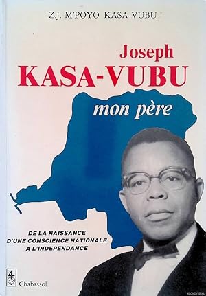 Imagen del vendedor de Joseph Kasa-Vubu, mon pre: de la naissance d'une conscience nationale  l'indpendance *SIGNED* a la venta por Klondyke