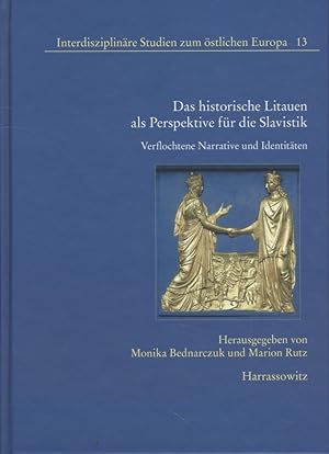 Das historische Litauen als Perspektive für die Slavistik: Verflochtene Narrative und Identitäten...
