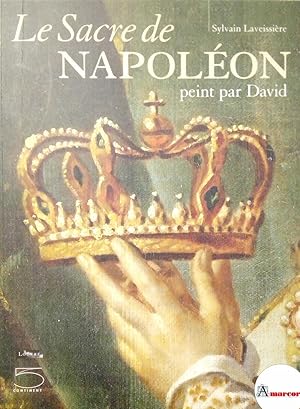 Seller image for Laveissiere Sylvain, Le Sacre de Napoleon peint par David, 5 Continents, 2004. for sale by Amarcord libri