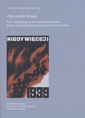 »Nie wieder Krieg!« Der 1. September in der Erinnerungskultur Polens und Deutschlands zwischen 19...