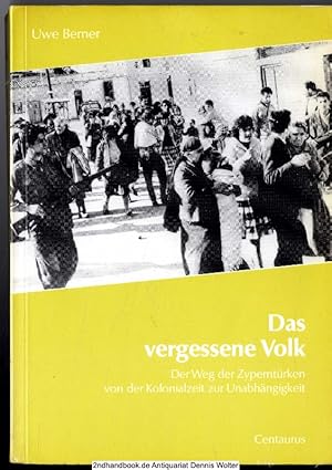 Das vergessene Volk : der Weg der Zyperntürken von der Kolonialzeit zur Unabhängigkeit