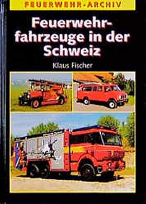 Feuerwehrfahrzeuge in der Schweiz. Feuerwehr-Archiv