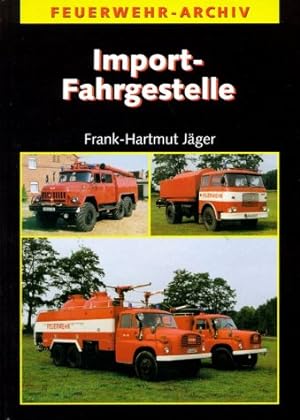 Import-Fahrgestelle : Feuerwehrfahrzeuge auf ausländischen Fahrgestellen. Feuerwehr-Archiv