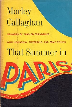 That Summer in Paris- Memories of Tangled Friendships with Hemingway, Fitzgerald and some others