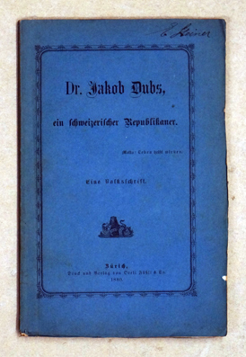 Bild des Verkufers fr Dr. Jakob Dubs, ein schweizerischer Republikaner. Eine Volksschrift. zum Verkauf von antiquariat peter petrej - Bibliopolium AG