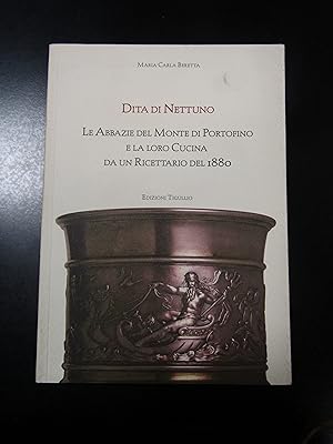 Beretta Carla Maria. Le Abbazie del Monte di Portofino e la loro Cucina da un Ricettario del 1880...