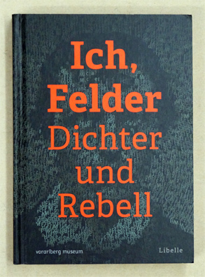 Seller image for Ich, Felder.: Dichter und Rebell. for sale by antiquariat peter petrej - Bibliopolium AG