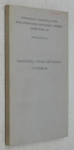 Immagine del venditore per Industrial Cities Excursion Guidebook (XVIIth International Geographical Congress, Publication No. 2) venduto da Powell's Bookstores Chicago, ABAA