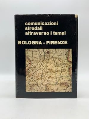 Comuniazioni stradali attraversoi i tempi BOLOGNA - FIRENZE