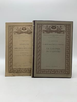 L'arte della seta a Napoli e la colonia di S. Leucio; Statuti dell'arte della seta a Napoli e leg...