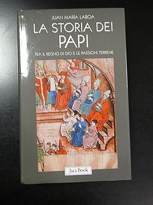 Laboa Juan Maria. Storia dei Papi. Tra il regno di Dio e le passioni terrene. Jaca Book 2007 - I.