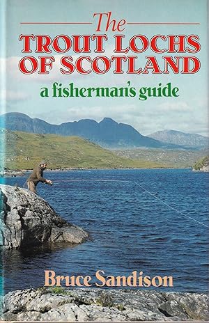 Seller image for THE TROUT LOCHS OF SCOTLAND: A FISHERMAN'S GUIDE. By Bruce Sandison. for sale by Coch-y-Bonddu Books Ltd