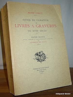 Guide de l'amateur de livres a gravures du XVIIIe siècle. Sixième édition, revue, corrigée et con...