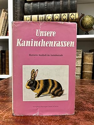 Unsere Kaninchenrassen. Illustriertes Handbuch der Kaninchenzucht. Mit einer Einführung in die wi...