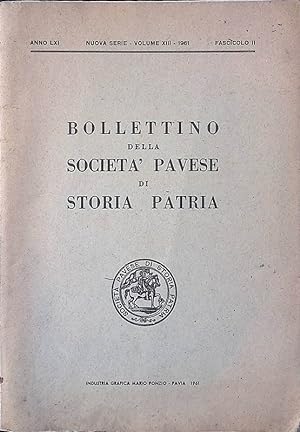 Bollettino della Società Pavese di Storia Patria. Anno LXI Nuova Serie - Volume XIII 1961 Fascico...
