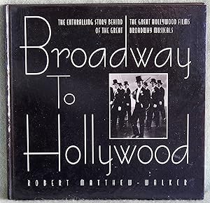 Seller image for Broadway to Hollywood: The Enthralling Story Behind the Great Hollywood Films of the Great Broadway Musicals for sale by Argyl Houser, Bookseller