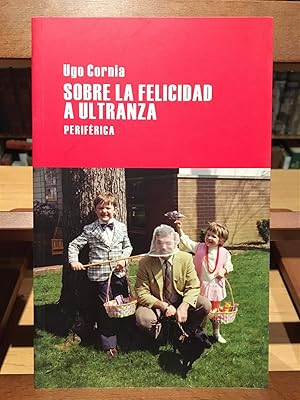 SOBRE LA FELICIDAD A ULTRANZA