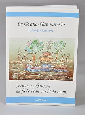 Imagen del vendedor de Le Grand-Pre Batelier - Pomes et Chansons au Fil de l'Eau , au Fil du Temps a la venta por Librairie Alain Pons