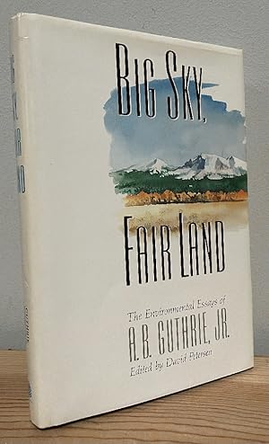 Imagen del vendedor de Big Sky, Fair Land: The Environmental Essays of A. B. Guthrie, Jr. a la venta por Chaparral Books