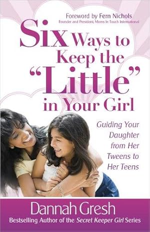 Seller image for Six Ways to Keep the ""Little"" in Your Girl (Secret Keeper Girl (R) Series) for sale by WeBuyBooks