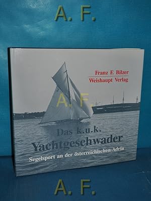 Bild des Verkufers fr Das k.u.k. Yachtgeschwader : Segelsport an der sterreichischen Adria. zum Verkauf von Antiquarische Fundgrube e.U.