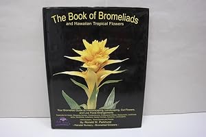 The Book of Bromeliads and Hawaiian Topical Flowers : Your Bromeliad Guide to Interiorscaping, La...