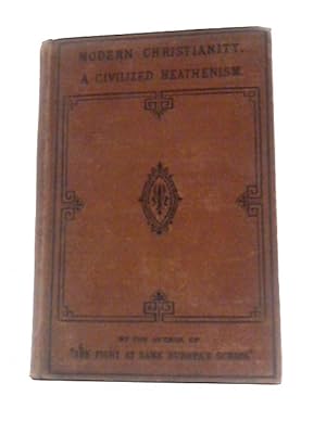 Bild des Verkufers fr Modern Christianity, a Civilized Heathenism zum Verkauf von World of Rare Books