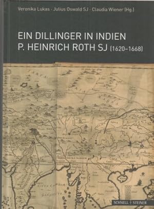 Seller image for Ein Dillinger in Indien : P. Heinrich Roth SJ (1620-1668). Veronika Lukas, Julius Oswald SJ, Claudia Wiener (Hrsg.) / Historischer Verein Dillingen: Jahrbuch des Historischen Vereins Dillingen an der Donau ; 121. Jahrgang (2020); Jesuitica ; Band 26. for sale by Fundus-Online GbR Borkert Schwarz Zerfa