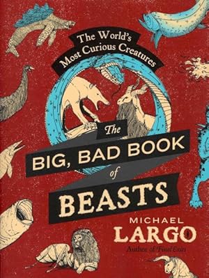 Seller image for Big, Bad Book of Beasts : The World's Most Curious Creatures for sale by GreatBookPrices