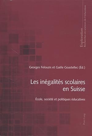 Bild des Verkufers fr Les ingalits scolaires en Suisse : cole, socit et politiques ducatives. Georges Felouzis et Gae le Goastellec (d.) / Exploration : Recherches en sciences de l'ducation. zum Verkauf von Fundus-Online GbR Borkert Schwarz Zerfa