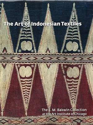 The Art of Indonesian Textiles: The E. M. Bakwin Collection at the Art Institute of Chicago (Muse...