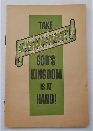 Take Courage - God's Kingdom Is At Hand!