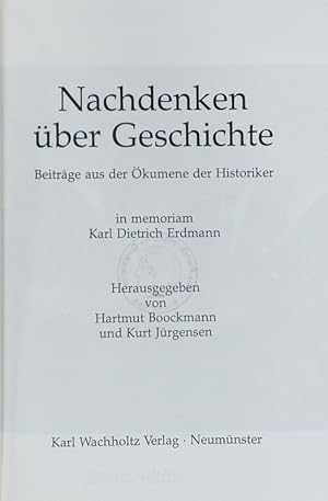 Bild des Verkufers fr Nachdenken ber Geschichte : Beitrge aus der kumene der Historiker ; in memoriam Karl Dietrich Erdmann. zum Verkauf von Antiquariat Bookfarm