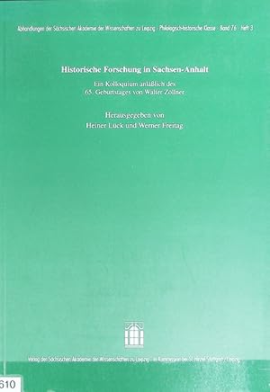 Seller image for Historische Forschung in Sachsen-Anhalt : ein Kolloquium anllich des 65. Geburtstages von Walter Zllner. Abhandlungen der Schsischen Akademie der Wissenschaften zu Leipzig, Philologisch-Historische Klasse ; 76,3. for sale by Antiquariat Bookfarm