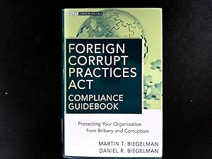 Seller image for Foreign Corrupt Practices Act Compliance Guidebook: Protecting Your Organization from Bribery and Corruption. (Wiley Corporate F&A, Band 8). for sale by Antiquariat Bookfarm