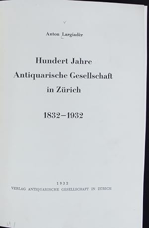Bild des Verkufers fr Hundert Jahre Antiquarische Gesellschaft in Zrich 1832 - 1932. zum Verkauf von Antiquariat Bookfarm