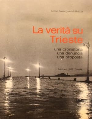 Bild des Verkufers fr La verit su Trieste. Una cronistoria, una denuncia, una proposta. zum Verkauf von FIRENZELIBRI SRL