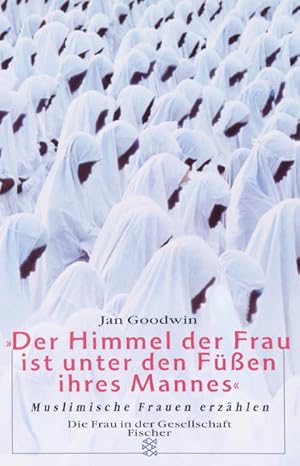 Image du vendeur pour Der Himmel der Frau ist unter den Fssen ihren Mannes: Muslimische Frauen erzhlen (Die Frau in der Gesellschaft) mis en vente par Gerald Wollermann